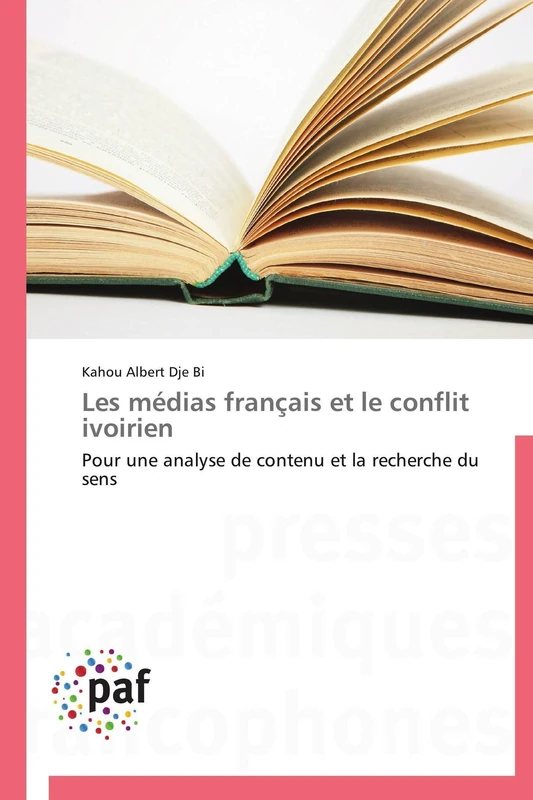 Les médias français et le conflit ivoirien: Pour une analyse de contenu et la recherche du sens (Omn.Pres.Franc.)