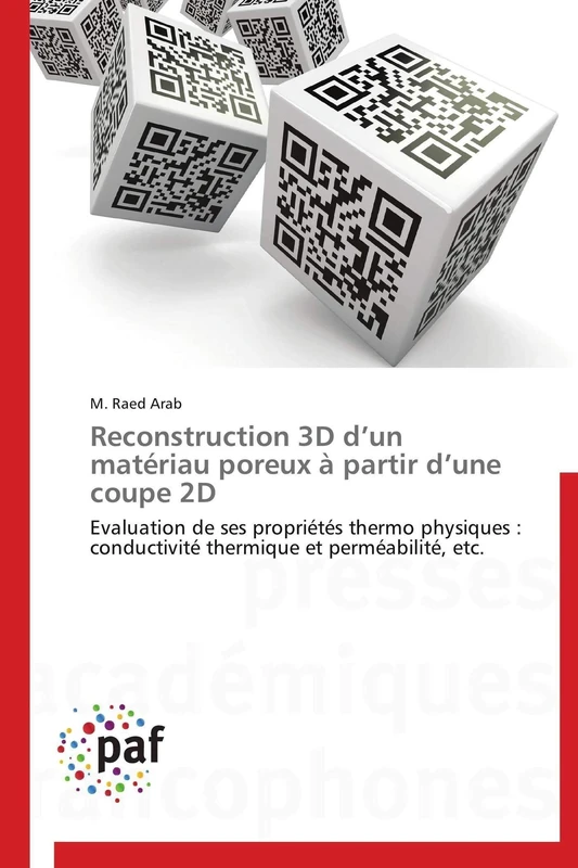Reconstruction 3D d’un matériau poreux à partir d’une coupe 2D: Evaluation de ses propriétés thermo physiques : conductivité thermique et perméabilité, etc. (Omn.Pres.Franc.)