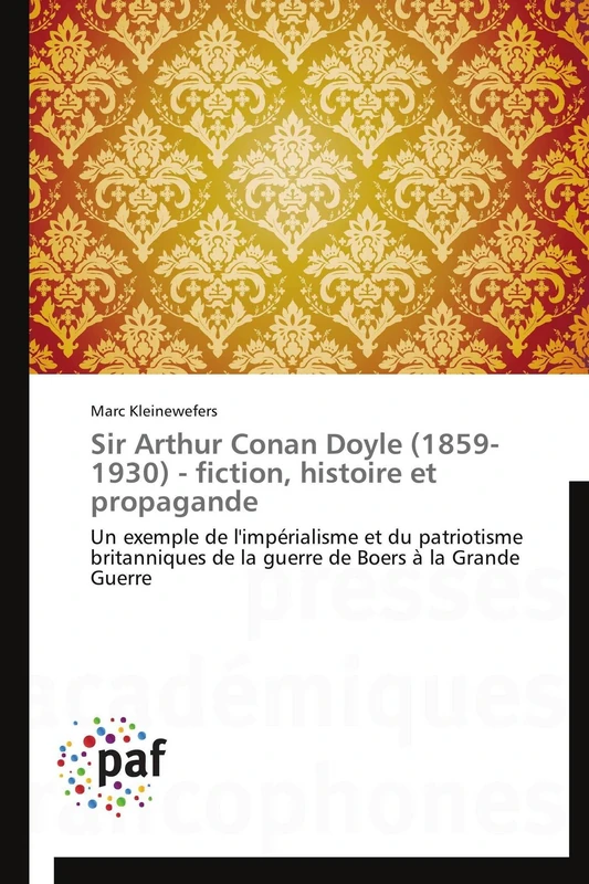 Sir Arthur Conan Doyle (1859-1930) - fiction, histoire et propagande: Un exemple de l'impérialisme et du patriotisme britanniques de la guerre de Boers à la Grande Guerre (Omn.Pres.Franc.) - Image 1