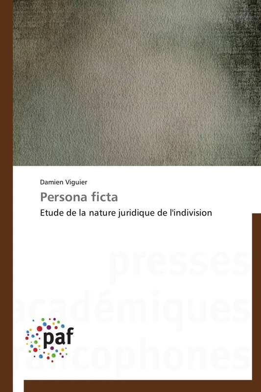 Persona ficta: Etude de la nature juridique de l'indivision (Omn.Pres.Franc.)