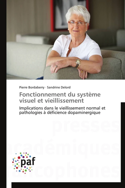 Fonctionnement Du Système Visuel Et Vieillissement: Implications dans le vieillissement normal et pathologies à déficience dopaminergique (Omn.Pres.Franc.)