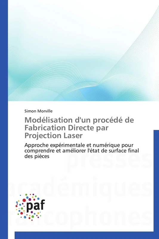 Modélisation d'un procédé de Fabrication Directe par Projection Laser: Approche expérimentale et numérique pour comprendre et améliorer l'état de surface final des pièces (Omn.Pres.Franc.) - Image 1