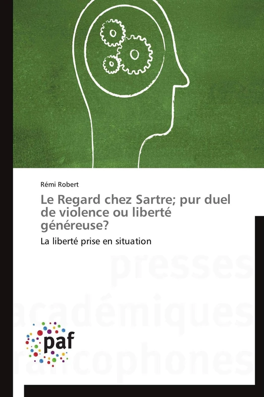Le Regard chez Sartre; pur duel de violence ou liberté généreuse?: La liberté prise en situation