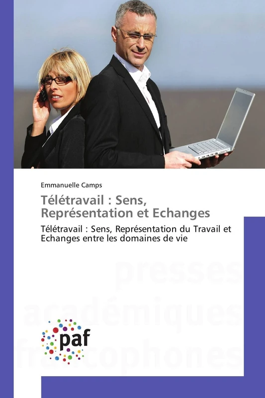 Télétravail : Sens, Représentation et Echanges: Télétravail : Sens, Représentation du Travail et Echanges entre les domaines de vie (Omn.Pres.Franc.)