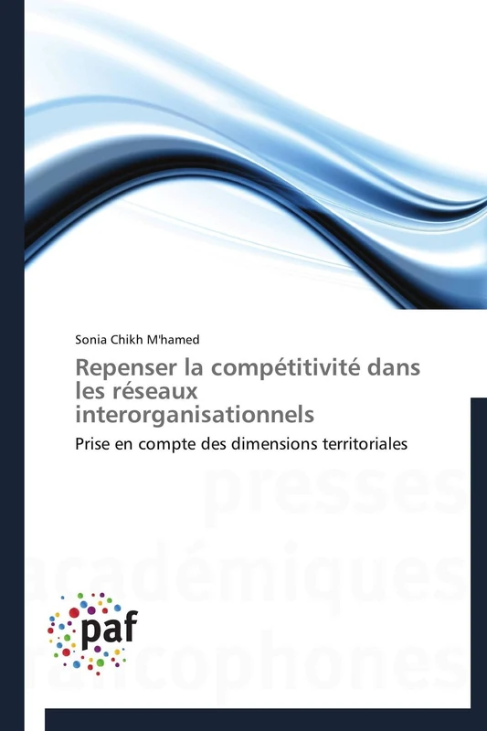 Repenser la compétitivité dans les réseaux interorganisationnels: Prise en compte des dimensions territoriales (Omn.Pres.Franc.)