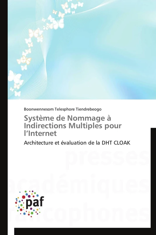Système de Nommage à Indirections Multiples pour l’Internet: Architecture et évaluation de la DHT CLOAK (Omn.Pres.Franc.)