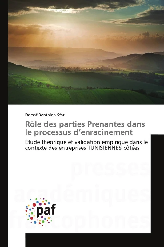 Rôle des parties Prenantes dans le processus d’enracinement: Etude theorique et validation empirique dans le contexte des entreprises TUNISIENNES côtées (Omn.Pres.Franc.)