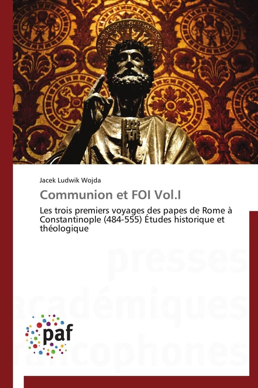 Communion et FOI Vol.I: Les trois premiers voyages des papes de Rome à Constantinople (484-555) Études historique et théologique (Omn.Pres.Franc.) - Image 1