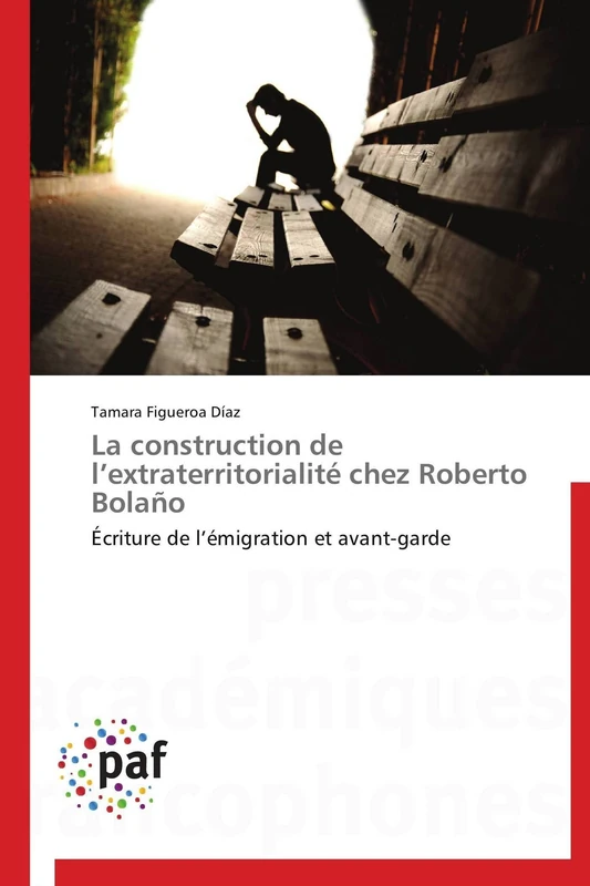 La construction de l’extraterritorialité chez Roberto Bolaño: Écriture de l’émigration et avant-garde (Omn.Pres.Franc.)