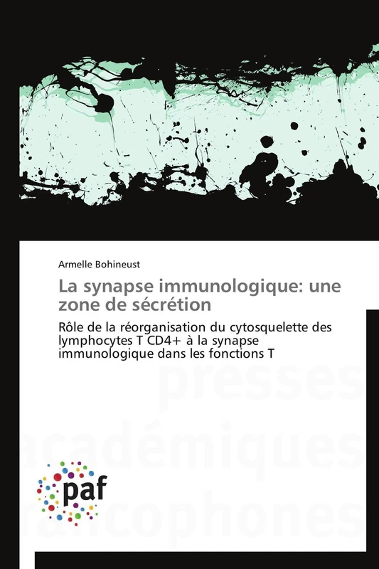 La synapse immunologique: une zone de sécrétion: Rôle de la réorganisation du cytosquelette des lymphocytes T CD4+ à la synapse immunologique dans les fonctions T (Omn.Pres.Franc.)