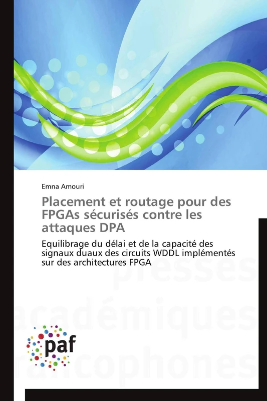 Placement et routage pour des FPGAs sécurisés contre les attaques DPA: Equilibrage du délai et de la capacité des signaux duaux des circuits WDDL implémentés sur des architectures FPGA - Image 1