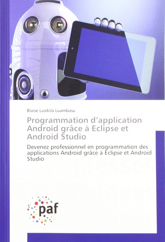 Programmation d’application Android grâce à Eclipse et Android Studio: Devenez professionnel en programmation des applications Android grâce à Eclipse et Android Studio - Image 1