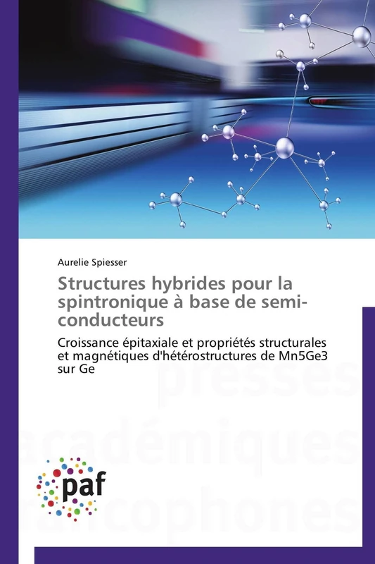 Structures hybrides pour la spintronique à base de semi-conducteurs: Croissance épitaxiale et propriétés structurales et magnétiques d'hétérostructures de Mn5Ge3 sur Ge (Omn.Pres.Franc.)