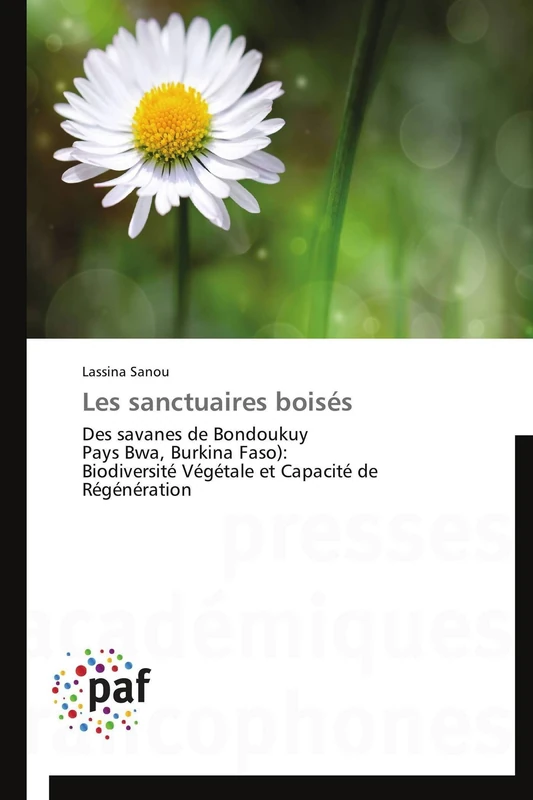 Les sanctuaires boisés: Des savanes de Bondoukuy Pays Bwa, Burkina Faso): Biodiversité Végétale et Capacité de Régénération (Omn.Pres.Franc.)