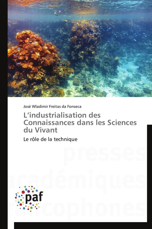 L’industrialisation des Connaissances dans les Sciences du Vivant: Le rôle de la technique (Omn.Pres.Franc.)