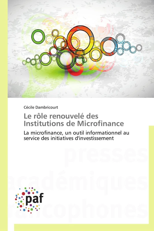 Le rôle renouvelé des Institutions de Microfinance: La microfinance, un outil informationnel au service des initiatives d'investissement (Omn.Pres.Franc.)