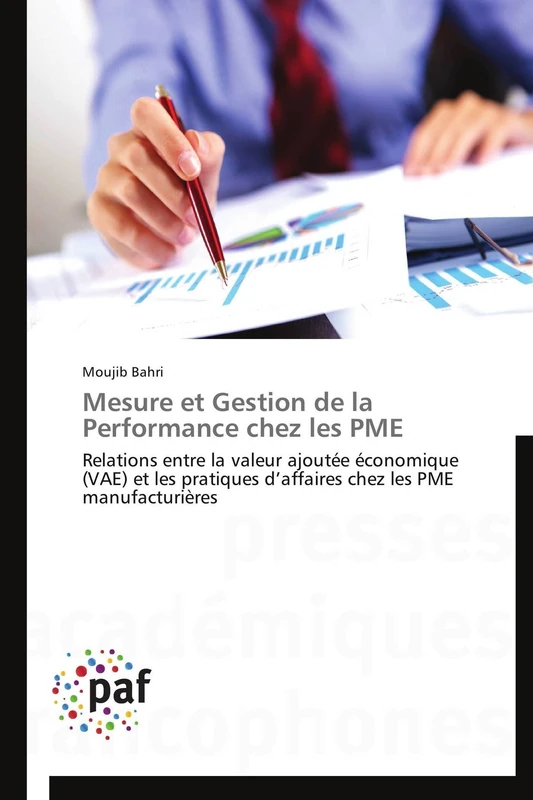 Mesure et Gestion de la Performance chez les PME: Relations entre la valeur ajoutée économique (VAE) et les pratiques d’affaires chez les PME manufacturières (Omn.Pres.Franc.)