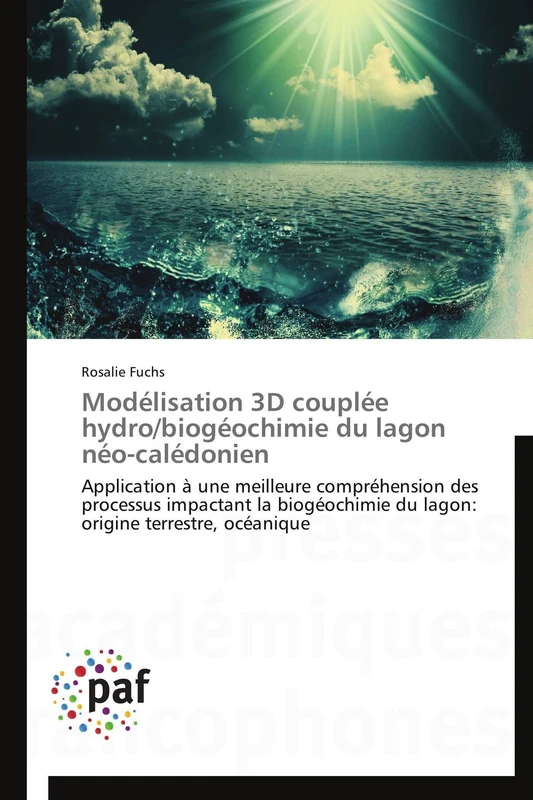 Modélisation 3D couplée hydro/biogéochimie du lagon néo-calédonien: Application à une meilleure compréhension des processus impactant la biogéochimie ... terrestre, océanique (Omn.Pres.Franc.)