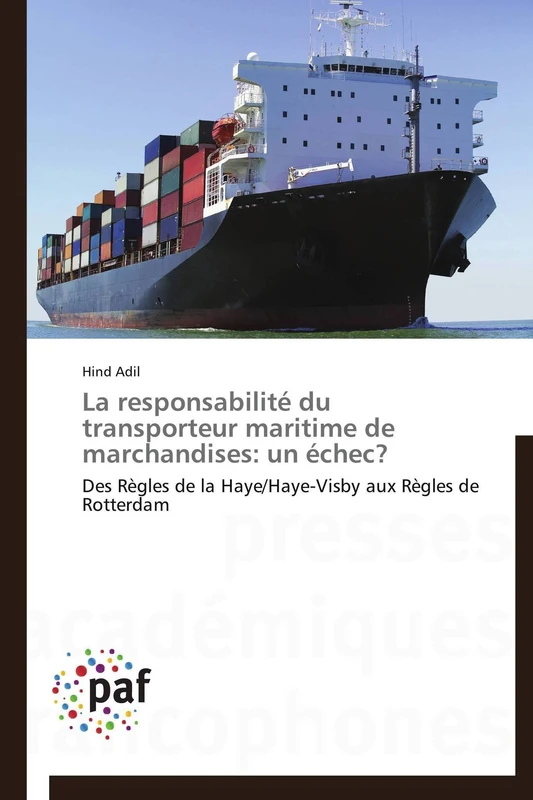 La responsabilité du transporteur maritime de marchandises: un échec?: Des Règles de la Haye/Haye-Visby aux Règles de Rotterdam (Omn.Pres.Franc.) - Image 1