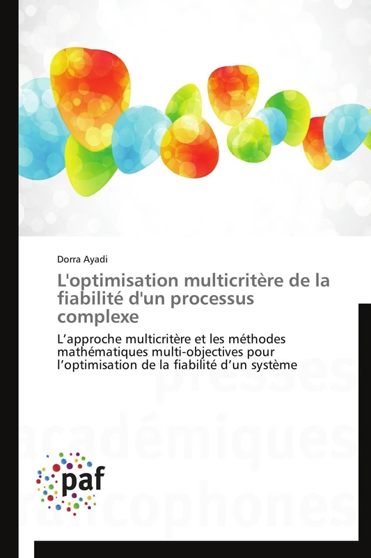 L'optimisation multicritère de la fiabilité d'un processus complexe: L’approche multicritère et les méthodes mathématiques multi-objectives pour ... la fiabilité d’un système (Omn.Pres.Franc.)