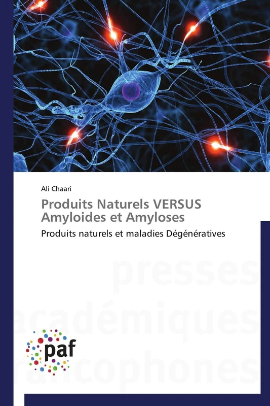 Produits Naturels VERSUS Amyloides et Amyloses: Produits naturels et maladies Dégénératives (Omn.Pres.Franc.)