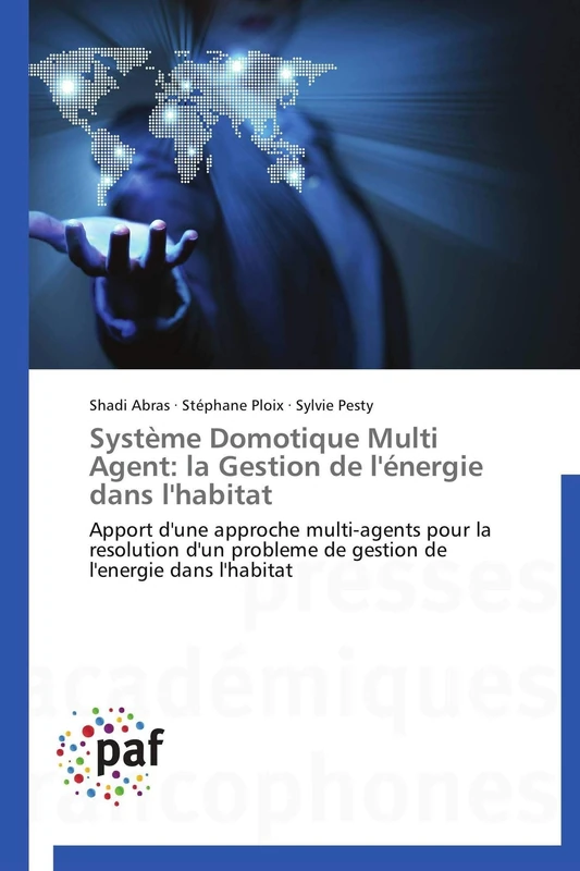 Système Domotique Multi Agent: la Gestion de l'énergie dans l'habitat: Apport d'une approche multi-agents pour la resolution d'un probleme de gestion de l'energie dans l'habitat (Omn.Pres.Franc.)