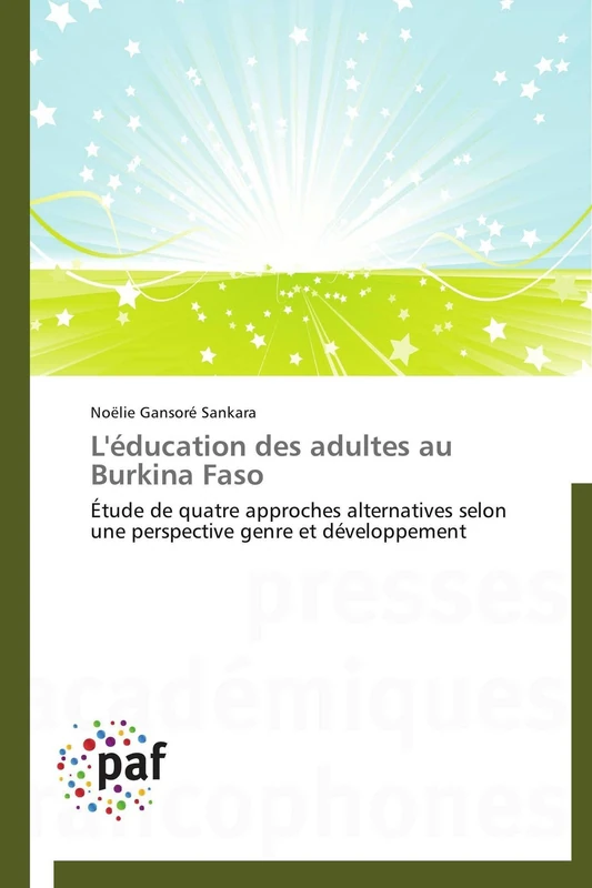 L'éducation des adultes au Burkina Faso: Étude de quatre approches alternatives selon une perspective genre et développement (Omn.Pres.Franc.)