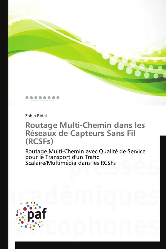 Routage Multi-Chemin dans les Réseaux de Capteurs Sans Fil (RCSFs): Routage Multi-Chemin avec Qualité de Service pour le Transport d'un Trafic Scalaire/Multimédia dans les RCSFs (Omn.Pres.Franc.)