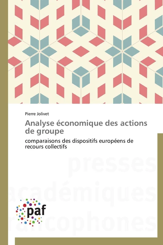 Analyse économique des actions de groupe: comparaisons des dispositifs européens de recours collectifs (Omn.Pres.Franc.)