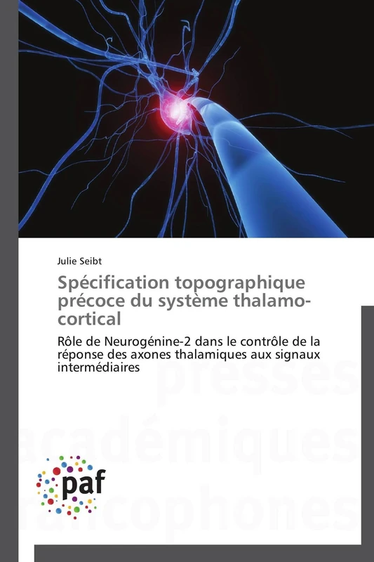 Spécification topographique précoce du système thalamo-cortical: Rôle de Neurogénine‐2 dans le contrôle de la réponse des axones thalamiques aux signaux intermédiaires (Omn.Pres.Franc.)