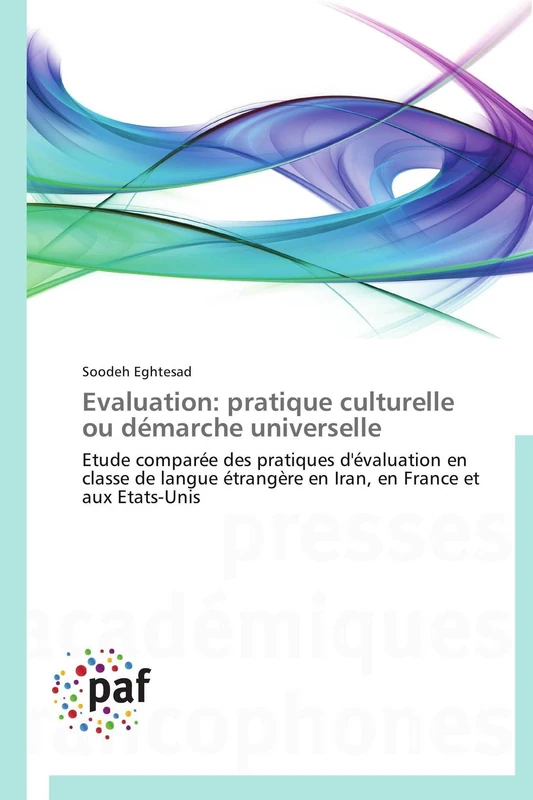 Evaluation: pratique culturelle ou démarche universelle: Etude comparée des pratiques d'évaluation en classe de langue étrangère en Iran, en France et aux Etats-Unis (Omn.Pres.Franc.)
