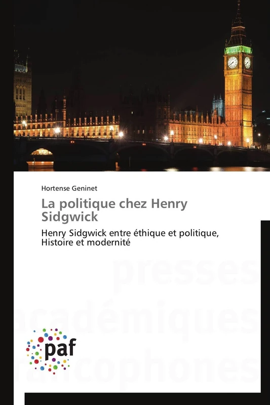 La politique chez Henry Sidgwick: Henry Sidgwick entre éthique et politique, Histoire et modernité (Omn.Pres.Franc.) - Image 1