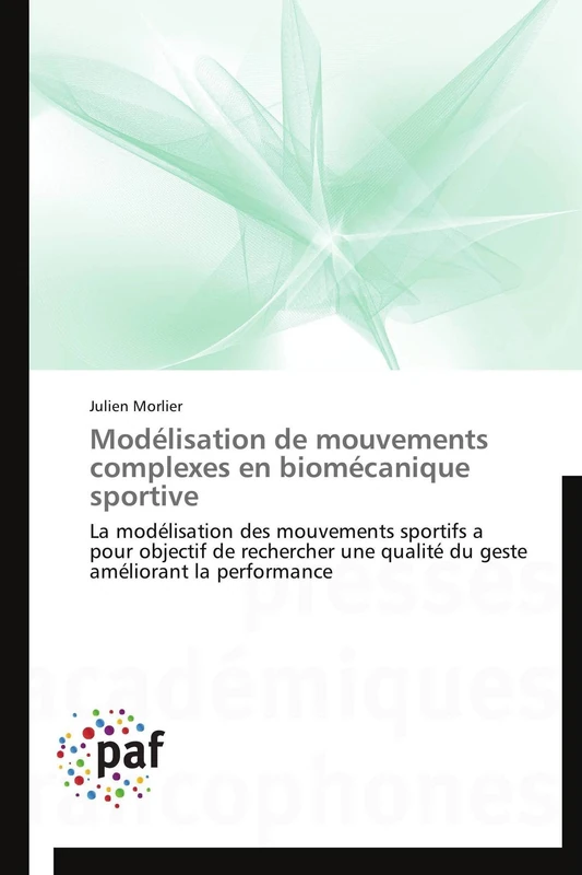 Modélisation de mouvements complexes en biomécanique sportive: La modélisation des mouvements sportifs a pour objectif de rechercher une qualité du geste améliorant la performance (Omn.Pres.Franc.) - Image 1