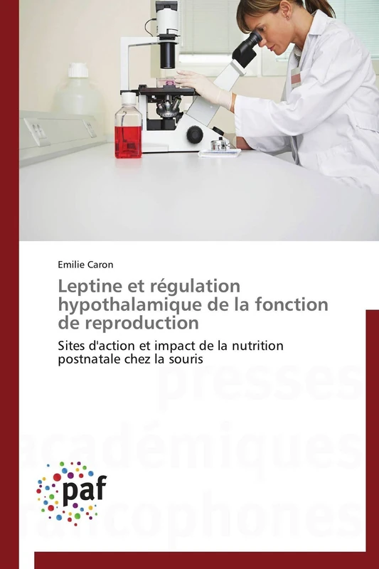 Leptine et régulation hypothalamique de la fonction de reproduction: Sites d'action et impact de la nutrition postnatale chez la souris (Omn.Pres.Franc.)