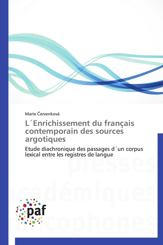 L´Enrichissement du français contemporain des sources argotiques: Etude diachronique des passages d´un corpus lexical entre les registres de langue (Omn.Pres.Franc.)