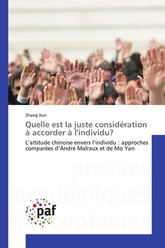 Quelle est la juste considération à accorder à l'individu?: L’attitude chinoise envers l’individu : approches comparées d’André Malraux et de Mo Yan (Omn.Pres.Franc.)