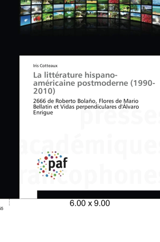 La littérature hispano-américaine postmoderne (1990-2010): 2666 de Roberto Bolaño, Flores de Mario Bellatin et Vidas perpendiculares d'Álvaro Enrigue (Omn.Pres.Franc.)