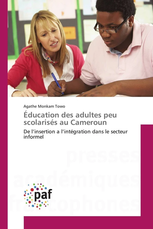 Éducation des adultes peu scolarisés au Cameroun: De l’insertion à l’intégration dans le secteur informel (Omn.Pres.Franc.)