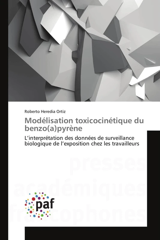 Modélisation toxicocinétique du benzo(a)pyrène: L’interprétation des données de surveillance biologique de l’exposition chez les travailleurs (Omn.Pres.Franc.)