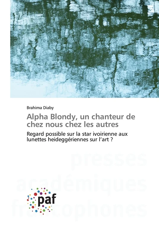 Alpha Blondy, un chanteur de chez nous chez les autres: Regard possible sur la star ivoirienne aux lunettes heideggériennes sur l’art ?