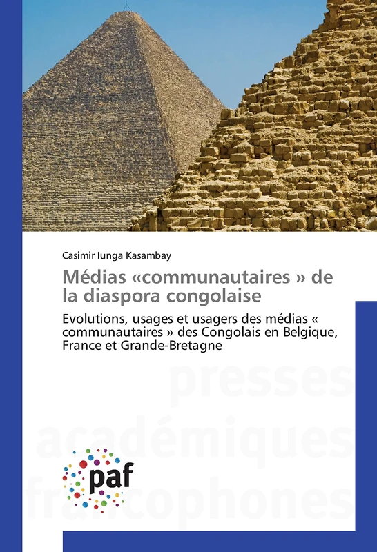 Médias «communautaires » de la diaspora congolaise: Evolutions, usages et usagers des médias « communautaires » des Congolais en Belgique, France et Grande-Bretagne