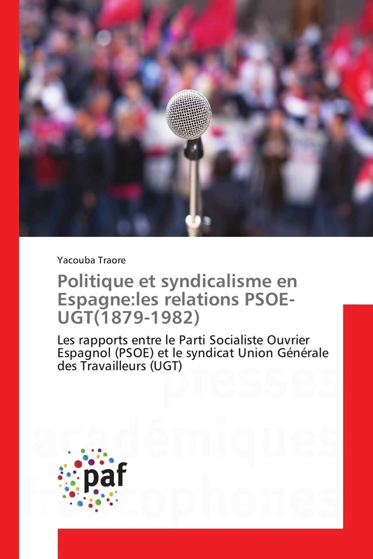 Politique et syndicalisme en Espagne:les relations PSOE-UGT(1879-1982): Les rapports entre le Parti Socialiste Ouvrier Espagnol (PSOE) et le syndicat ... des Travailleurs (UGT) (Omn.Pres.Franc.) - Image 1