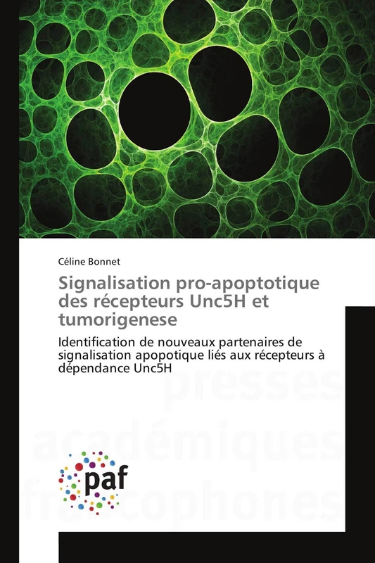 Signalisation pro-apoptotique des récepteurs Unc5H et tumorigenese: Identification de nouveaux partenaires de signalisation apopotique liés aux récepteurs à dépendance Unc5H (Omn.Pres.Franc.)