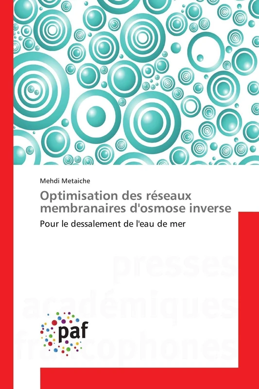 Optimisation des réseaux membranaires d'osmose inverse: Pour le dessalement de l'eau de mer (Omn.Pres.Franc.)