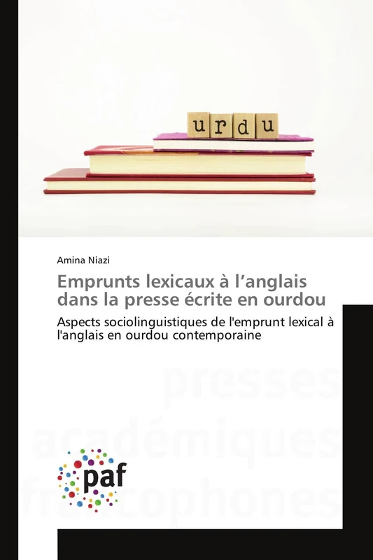 Emprunts lexicaux à l’anglais dans la presse écrite en ourdou: Aspects sociolinguistiques de l'emprunt lexical à l'anglais en ourdou contemporaine (Omn.Pres.Franc.)