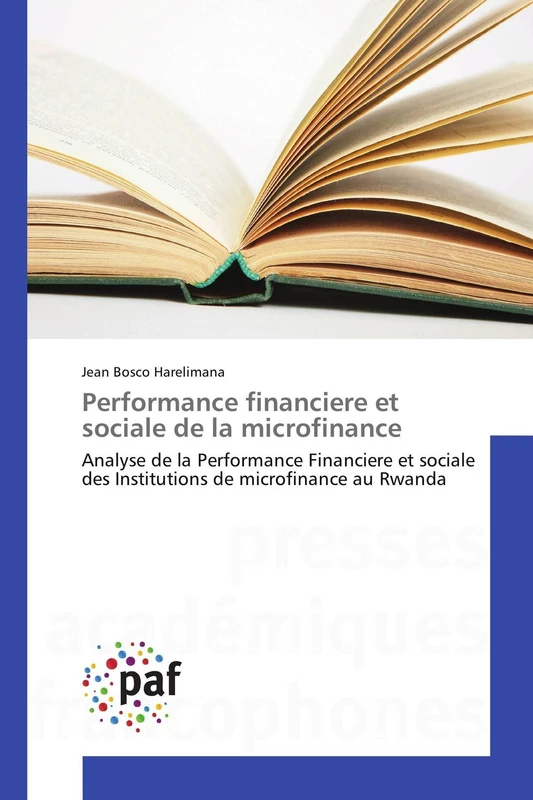 Performance financiere et sociale de la microfinance: Analyse de la Performance Financiere et sociale des Institutions de microfinance au Rwanda (Omn.Pres.Franc.)