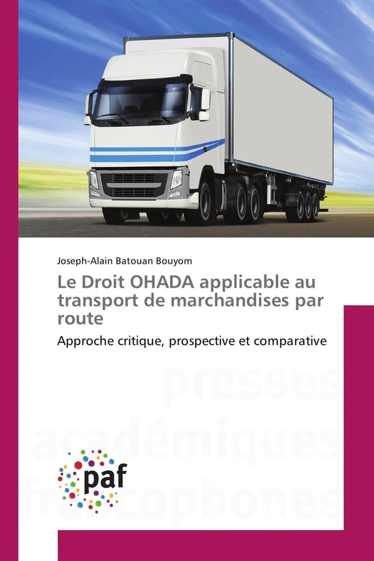 Le Droit OHADA applicable au transport de marchandises par route: Approche critique, prospective et comparative (Omn.Pres.Franc.)