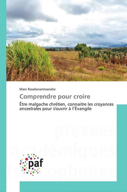 Comprendre pour croire: Être malgache chrétien, connaitre les croyances ancestrales pour s'ouvrir à l’Évangile - Image 1