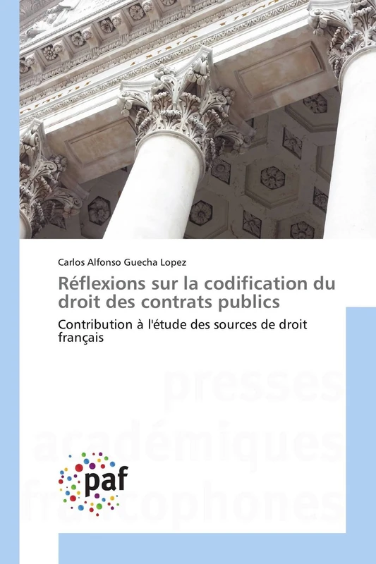 Réflexions sur la codification du droit des contrats publics: Contribution à l'étude des sources de droit français (Omn.Pres.Franc.)