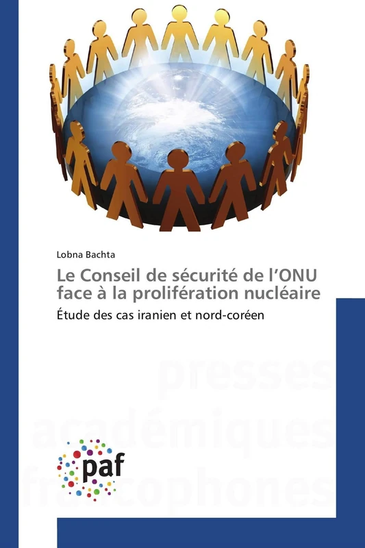 Le Conseil de sécurité de l’ONU face à la prolifération nucléaire: Étude des cas iranien et nord-coréen (Omn.Pres.Franc.)